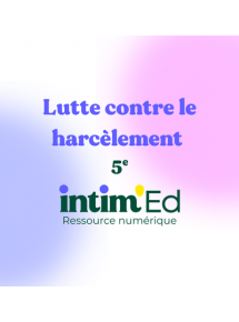 Intim'ed - Programme Lutte contre le harcèlement 5e - Programme pour 1 classe (jusque 35 élèves)