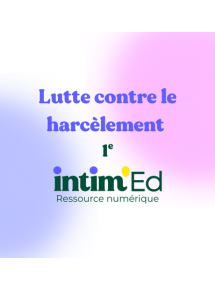 Intim'ed - Programme Lutte contre le harcèlement 1e - Programme pour 1 classe (jusque 35 élèves)