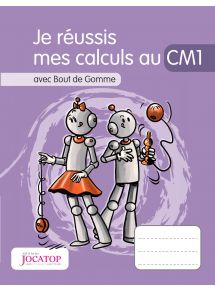 Je réussis mes calculs au CM1 avec Bout de Gomme